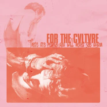 there are people you will never see again by FOR THE CVLTVRE - album cover