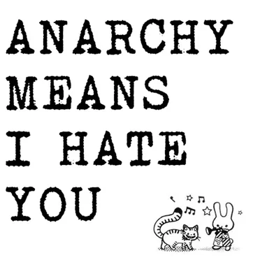 Anarchy Means I Hate You