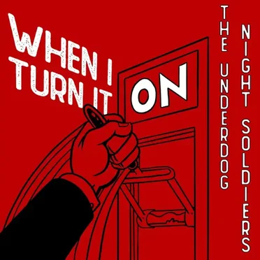 When I Turn It On by The Underdog Night Soldiers - album cover