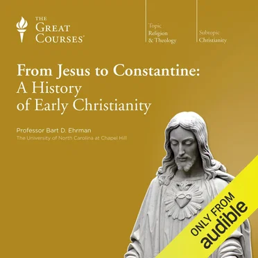 From Jesus to Constantine: A History of Early Christianity by Professor Bart D. Ehrman - album cover