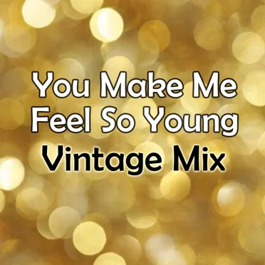 You Make Me Feel So Young