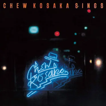 CHEW KOSAKA SINGS