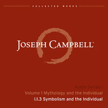 Mythology and the Individual, Lecture 3: Symbolism and the Individual by Joseph Campbell - album cover