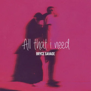 All That I Need by Bryce Savage - album cover