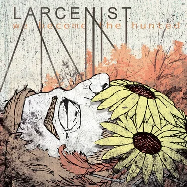 We Become The Hunted by Larcenist - album cover
