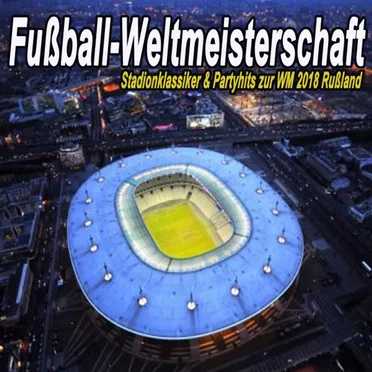 Fußball‐Weltmeisterschaft - Stadionklassiker & Partyhits zur WM 2018 Rußland by Various Artists - album cover