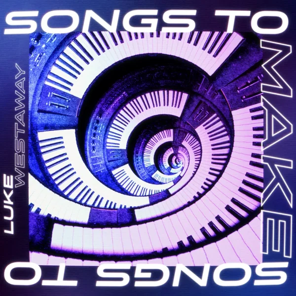 Songs to Make Songs To