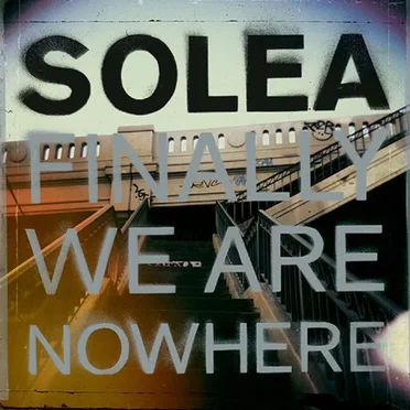 Finally We Are Nowhere by Solea - album cover