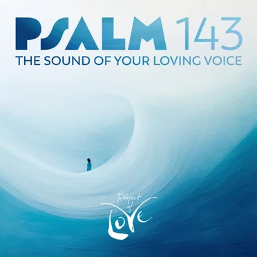 Psalm 143 - The Sound of Your Loving Voice