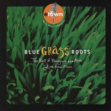Bluegrassroots: The Best of Bluegrass and More Live From Etown by Various Artists - album cover