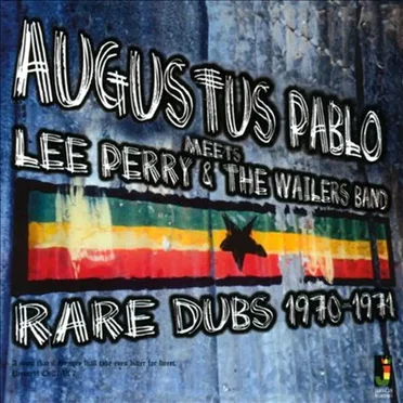 Augustus Pablo Meets Lee Perry & The Wailers Band: Rare Dubs 1970-1971