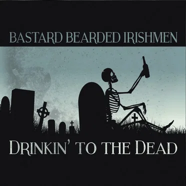 Drinkin' To The Dead by Bastard Bearded Irishmen - album cover