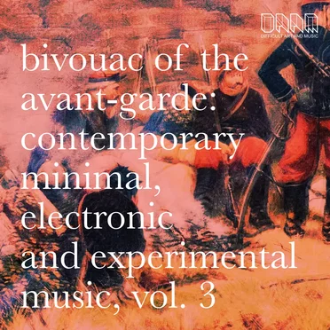 Bivouac of the Avant-Garde: Contemporary Minimal, Electronic and Experimental Music, Vol.3 by Various Artists - album cover