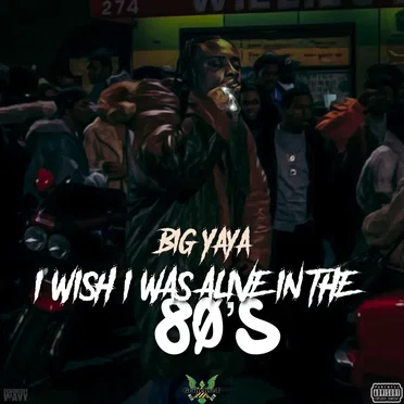 I Wish I Was Alive in the 80s by Big Yaya - album cover