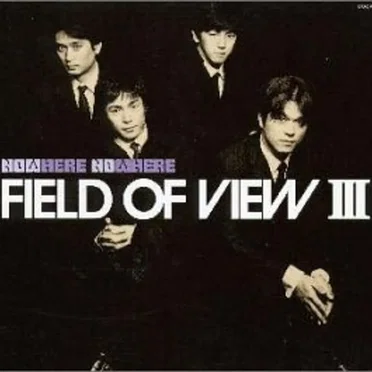 FIELD OF VIEW III〜Now Here No Where〜