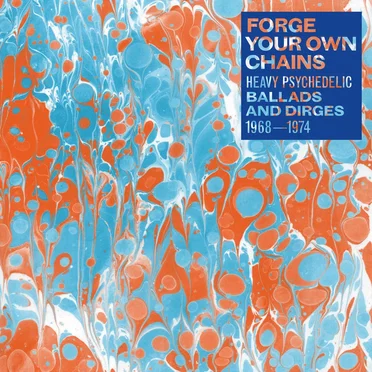 Forge Your Own Chains: Heavy Psychedelic Ballads and Dirges 1968-1974 by Various Artists - album cover
