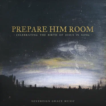 Prepare Him Room: Celebrating the Birth of Jesus in Song by Sovereign Grace Music - album cover
