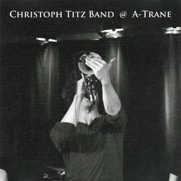 Live @ A-Trane by Christoph Titz Band - album cover