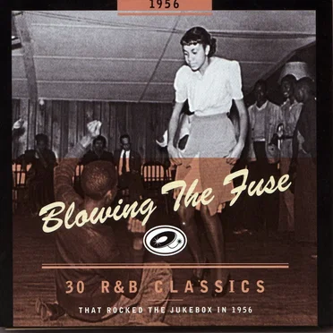 Blowing the Fuse: 30 R&B Classics That Rocked the Jukebox in 1956 by Various Artists - album cover