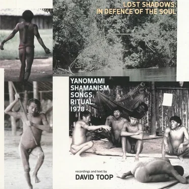 Lost Shadows: In Defence of the Soul (Yanomami Shamanism, Songs, Ritual, 1978)