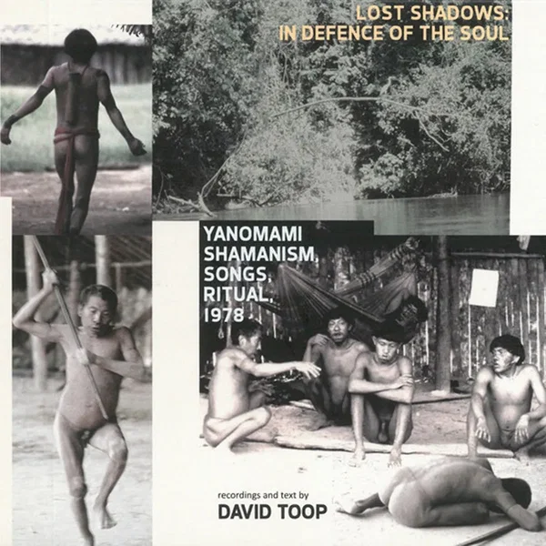 Lost Shadows: In Defence of the Soul (Yanomami Shamanism, Songs, Ritual, 1978)