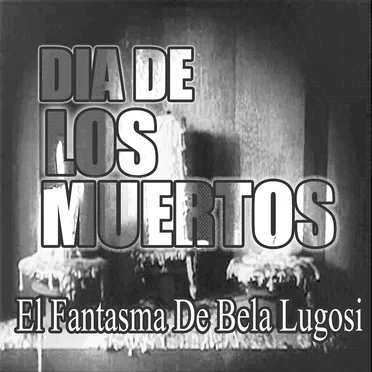 Dia De Los Muertos by The Ghost of Bela Lugosi - album cover