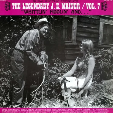 The Legendary J.E. Mainer Vol. 7: Whittlin' Fiddlin' and ...