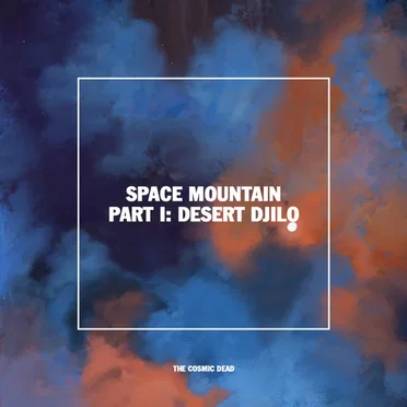 Space Mountain (Part I: Desert Djilo)