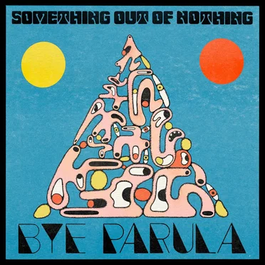 Something Out of Nothing by Bye Parula - album cover