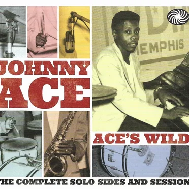 Ace’s Wild! The Complete Solo Sides and Sessions by Johnny Ace - album cover
