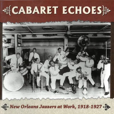 Cabaret Echoes: New Orleans Jazzers at Work, 1918 -1927 by Various Artists - album cover