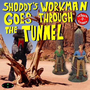 Shoddy’s Workman Goes Through the Tunnel