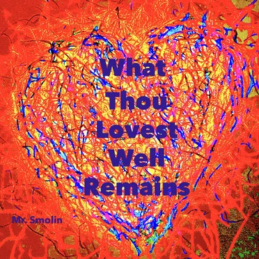 What Thou Lovest Well Remains