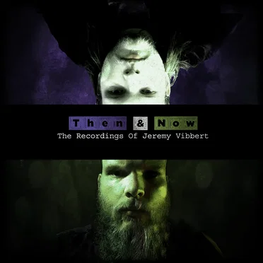 Then and Now: The Recordings of Jeremy Vibbert