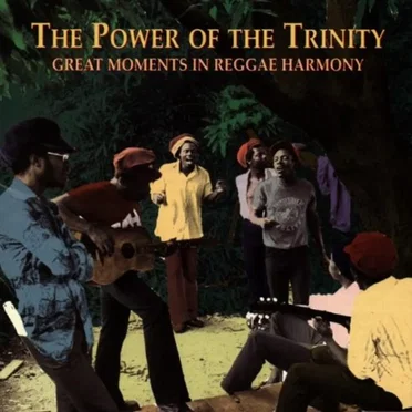 The Power of the Trinity: Great Moments in Reggae Harmony by Various Artists - album cover