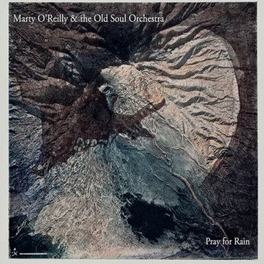 Pray for Rain by Marty O’Reilly & the Old Soul Orchestra - album cover