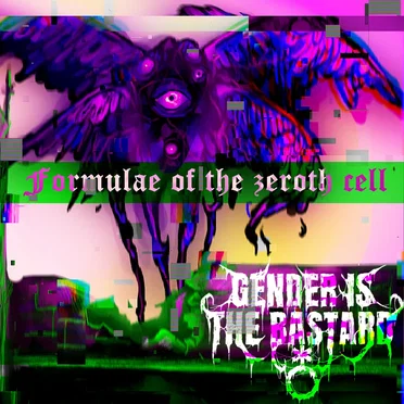 FORMULAE OF THE ZEROTH CELL by GENDERISTHEBASTARD - album cover