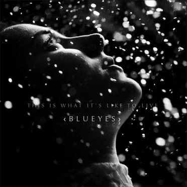 This Is What It's Like to Live by Blueyes - album cover