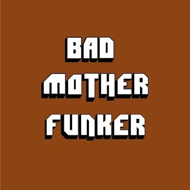 Bad Mother Funker
