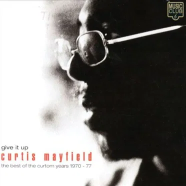 Give It Up: The Best of the Curtom Years 1970–77