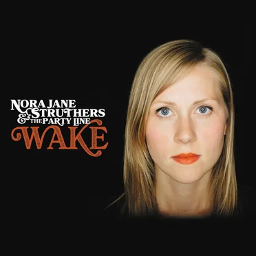 Wake by Nora Jane Struthers & the Party Line - album cover