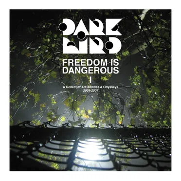 Freedom Is Dangerous 1: A Collection of Oddities & Odysseys 2001–2007
