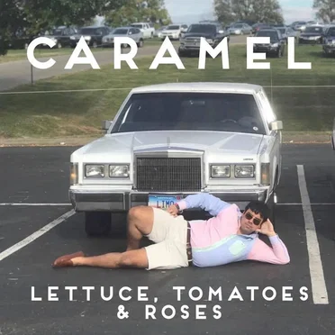 Lettuce, Tomatoes & Roses by Caramel - album cover