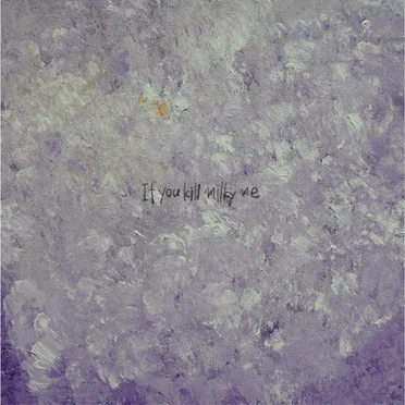 If you kill milky me by killmilky - album cover