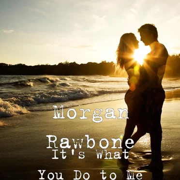 It's What You Do to Me by Morgan Rawbone - album cover
