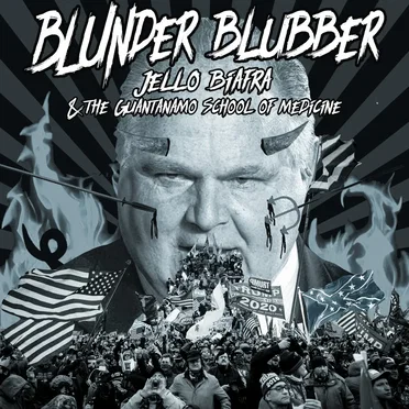 Blunder Blubber by Jello Biafra and The Guantanamo School of Medicine - album cover