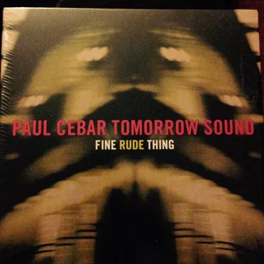 Fine Rude Thing by Paul Cebar Tomorrow Sound - album cover