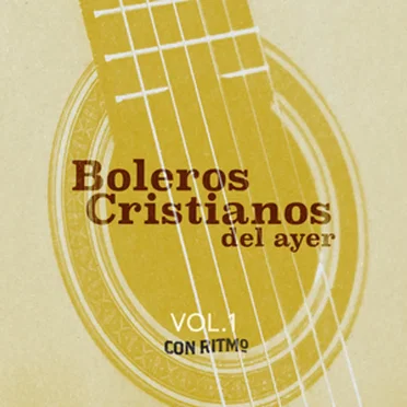 Boleros cristianos del ayer, vol. 1