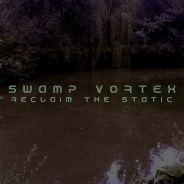 Reclaim the Static by Swamp Vortex - album cover