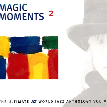 Magic Moments 2: The Ultimate ACT World Jazz Anthology, Volume VII by Various Artists - album cover